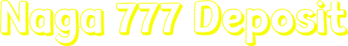 Naga 777 Deposit